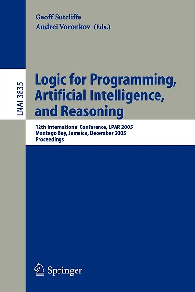 Logic for Programming, Artificial Intelligence, and Reasoning: 12th International Conference, LPAR 2005, Montego Bay, Jamaica, December 2-6, 2005, Proceedings