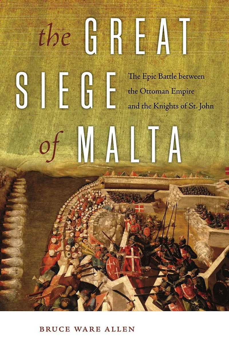 the Great Siege of Malta: Epic Battle between Ottoman Empire and Knights St. John