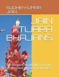 Jain Tijara Bhajans: Jain Bhajans on old film melodies you have always loved to hear