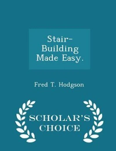 Stair-Building Made Easy. - Scholar's Choice Edition