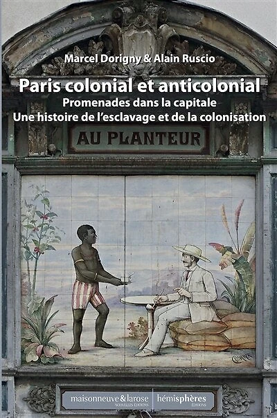 Paris colonial et anticolonial: promenades dans la capitale