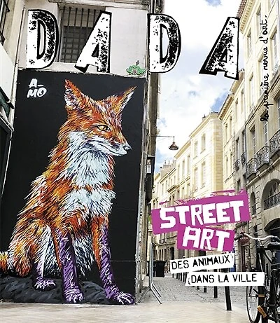 Dada, n°295. Street art : des animaux dans la ville: des animaux dans la ville