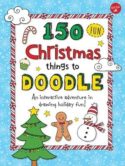 150 Fun Christmas Things To Doodle: An Interactive Adventure In Drawing Holiday Fun!