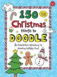 150 Fun Christmas Things To Doodle: An Interactive Adventure In Drawing Holiday Fun!