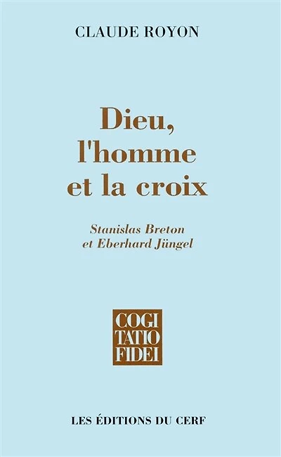 Dieu, l'homme et la croix: Stanislas Breton et Eberhard Jüngel