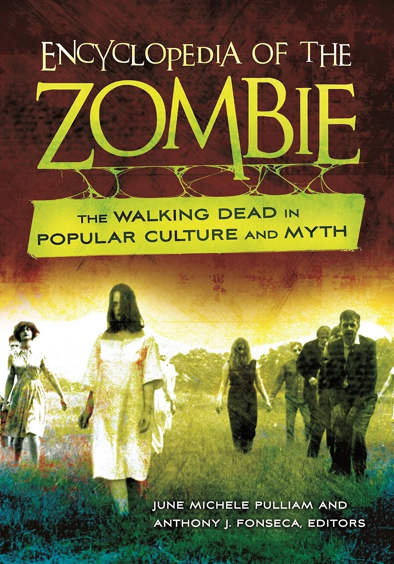 Encyclopedia of The Zombie: Walking Dead Popular Culture and Myth