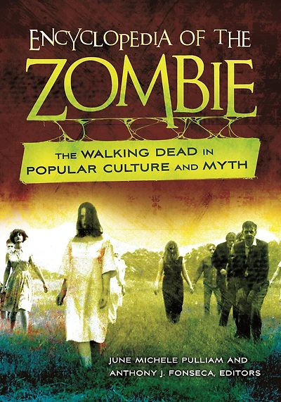 Encyclopedia of The Zombie: Walking Dead Popular Culture and Myth