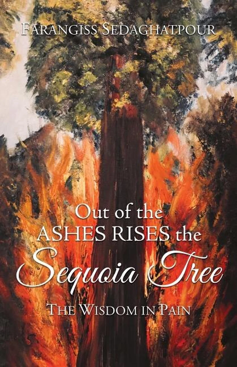Out of the Ashes Rises the Sequoia Tree: The Wisdom in Pain