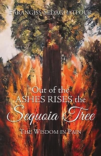 Out of the Ashes Rises the Sequoia Tree: The Wisdom in Pain