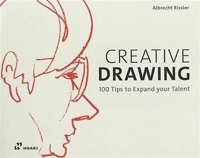 Creative Drawing: 100 Tips To Expand Your Talent