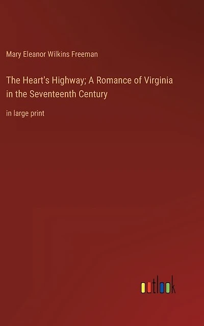 The Heart's Highway; A Romance of Virginia in the Seventeenth Century: in large print