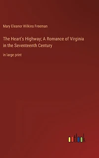 The Heart's Highway; A Romance of Virginia in the Seventeenth Century: in large print