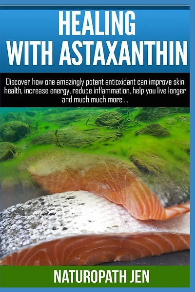 Healing With Astaxanthin: Discover how one amazingly potent antioxidant can improve skin health, increase energy, reduce inflammation, help you live longer ... much more...