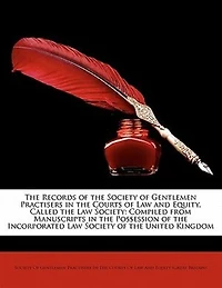 the Records of Society Gentlemen Practisers Courts Law and Equity Called Society: Compiled From Manuscripts Possession Incorporated United Kingdom (
