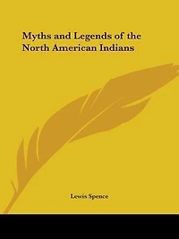Myths and Legends of the North American Indians