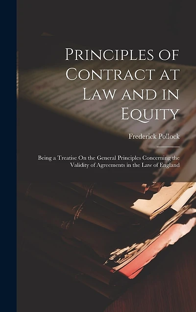 Principles of Contract at Law and in Equity: Being a Treatise On the General Principles Concerning the Validity of Agreements in the Law of England