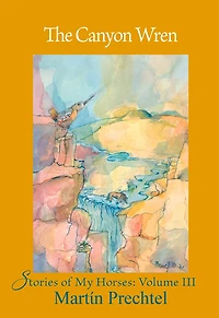 The Canyon Wren: Stories of My Horses Vol. III