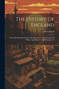 The History Of England: From The First Invasion By The Romans To The Accession Of William And Mary In 1688, Volumes 3-4