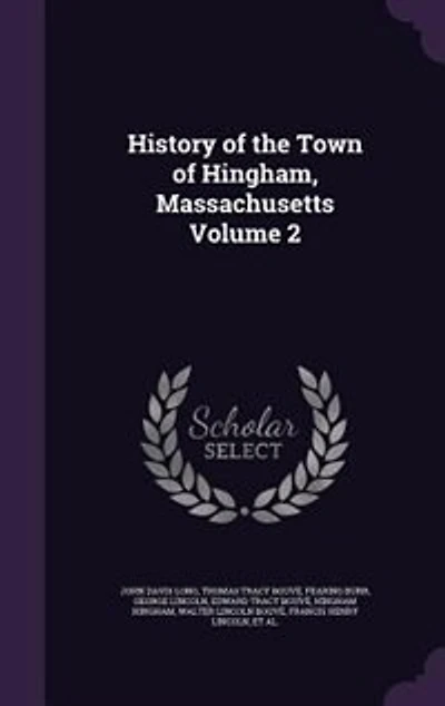 History of the Town of Hingham, Massachusetts Volume 2