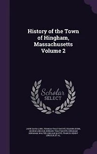 History of the Town of Hingham, Massachusetts Volume 2