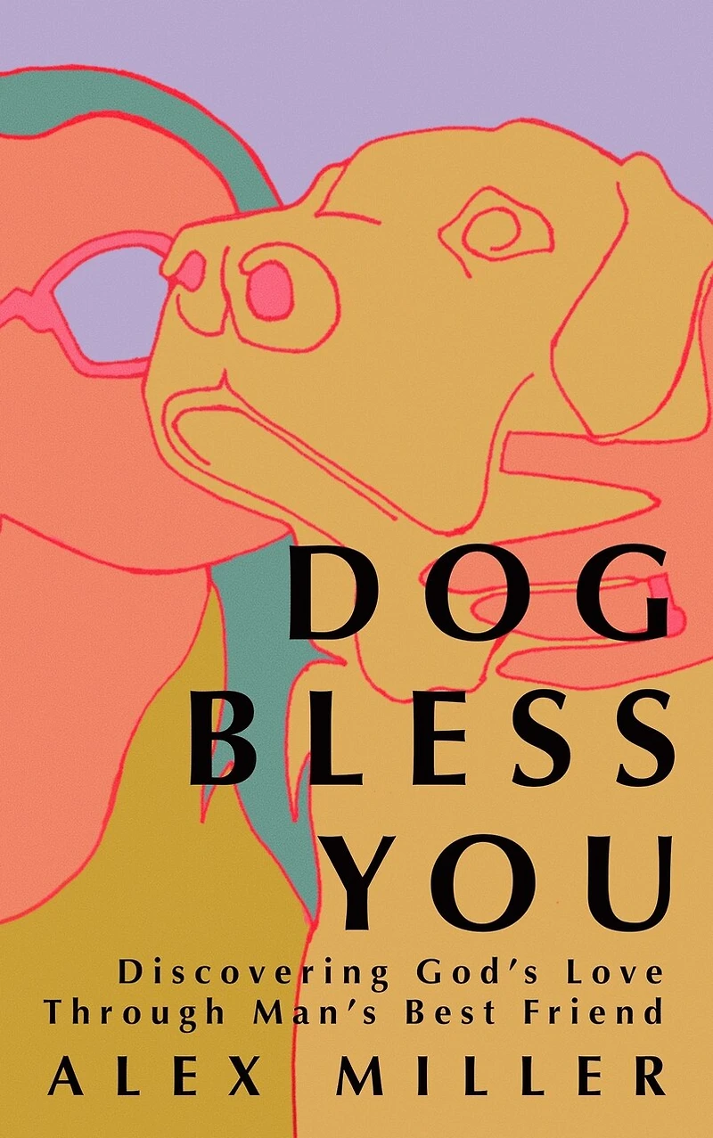 Dog Bless You: Discovering God’s Love through Man’s Best Friend