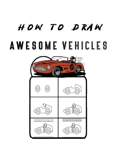 How to Draw Awesome Vehicles: FOR KIDS, How to Draw Cars and Trucks and Other Vehicles, Learn How to Draw for Kids with Step by Step Drawing (
