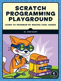 Scratch 3 Programming Playground: Learn To Program By Making Cool Games
