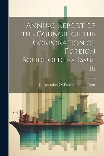 Annual Report of the Council of the Corporation of Foreign Bondholders