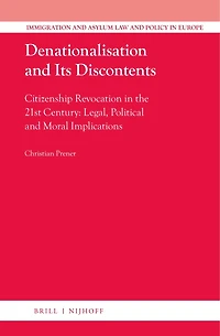 Denationalisation and Its Discontents: Citizenship Revocation in the 21st Century: Legal, Political and Moral Implications