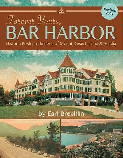 Forever Yours, Bar Harbor: Historic Postcard Images of Mount Desert Island & Acadia