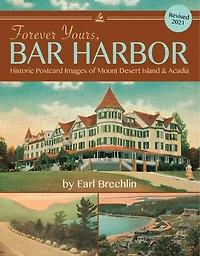 Forever Yours, Bar Harbor: Historic Postcard Images of Mount Desert Island & Acadia