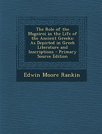 The Role of the Mageiroi in the Life of the Ancient Greeks: As Depicted in Greek Literature and Inscriptions - Primary Source Edition