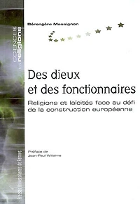 des dieux et fonctionnaires: religions laïcités face au défi de la construction européenne