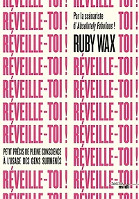 Réveille-toi !: petit précis de pleine conscience à l'usage des gens surmenés