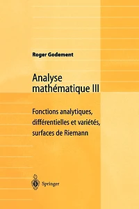 Analyse mathematique III: Fonctions analytiques, differentielles et varietes, surfaces de Riemann