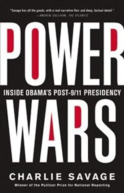 Power Wars: The Relentless Rise Of Presidential Authority And Secrecy