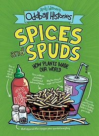 Andy Warner's Oddball Histories: Spices and Spuds: How Plants Made Our World