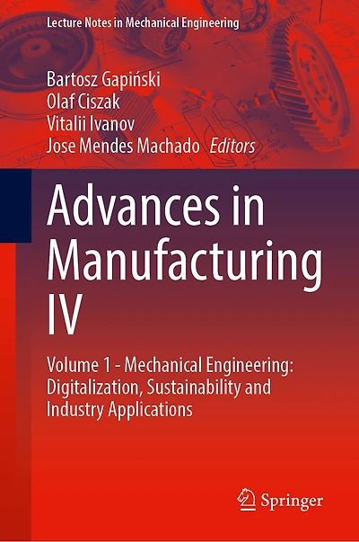 Advances in Manufacturing IV: Volume 1 - Mechanical Engineering: Digitalization, Sustainability and Industry Application: Volume 1 - Mechanical Engineering: Digitalization, Sustainability and Industry Applications