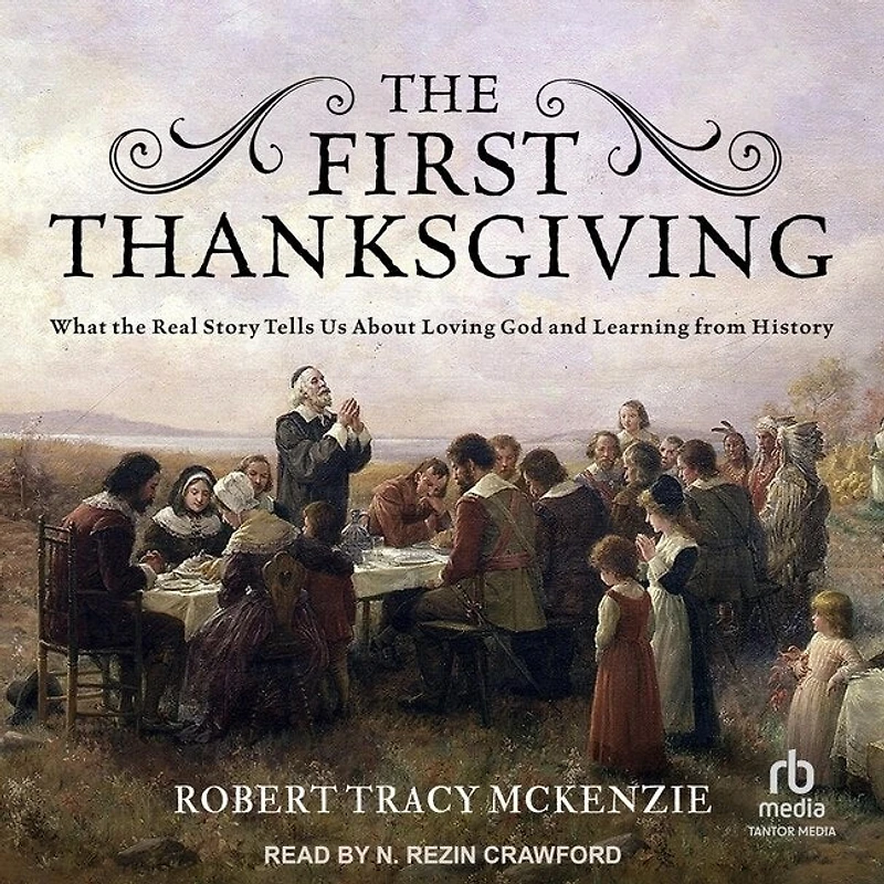 the First Thanksgiving: What Real Story Tells Us About Loving God and Learning from History