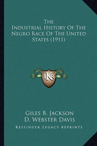 The Industrial History Of The Negro Race Of The United States (1911)