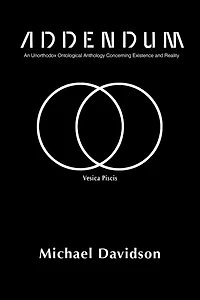 Addendum: An Unorthodox Ontological Anthology Concerning Existence and Reality