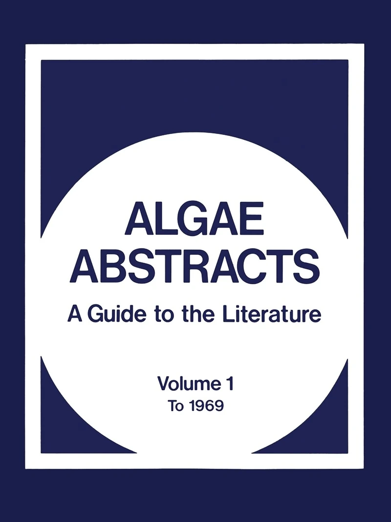 Algae Abstracts: A Guide to the Literature. Volume 1: To 1969