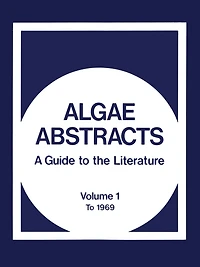 Algae Abstracts: A Guide to the Literature. Volume 1: To 1969