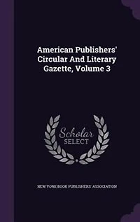 American Publishers' Circular And Literary Gazette, Volume 3