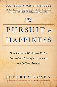 the Pursuit of Happiness: How Classical Writers on Virtue Inspired Lives Founders and Defined America