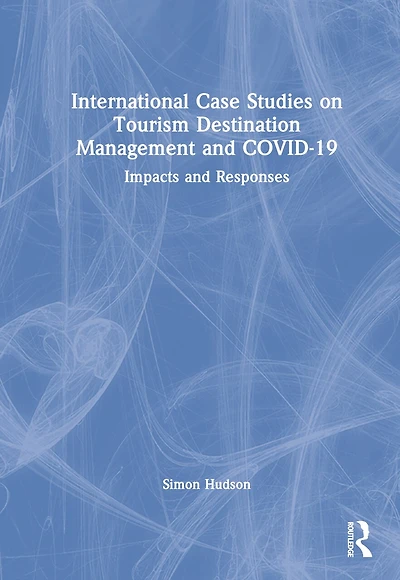 International Case Studies on Tourism Destination Management and COVID-19: Impacts Responses