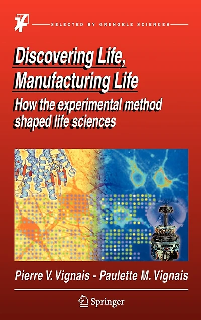Discovering Life, Manufacturing Life: How the experimental method shaped life sciences