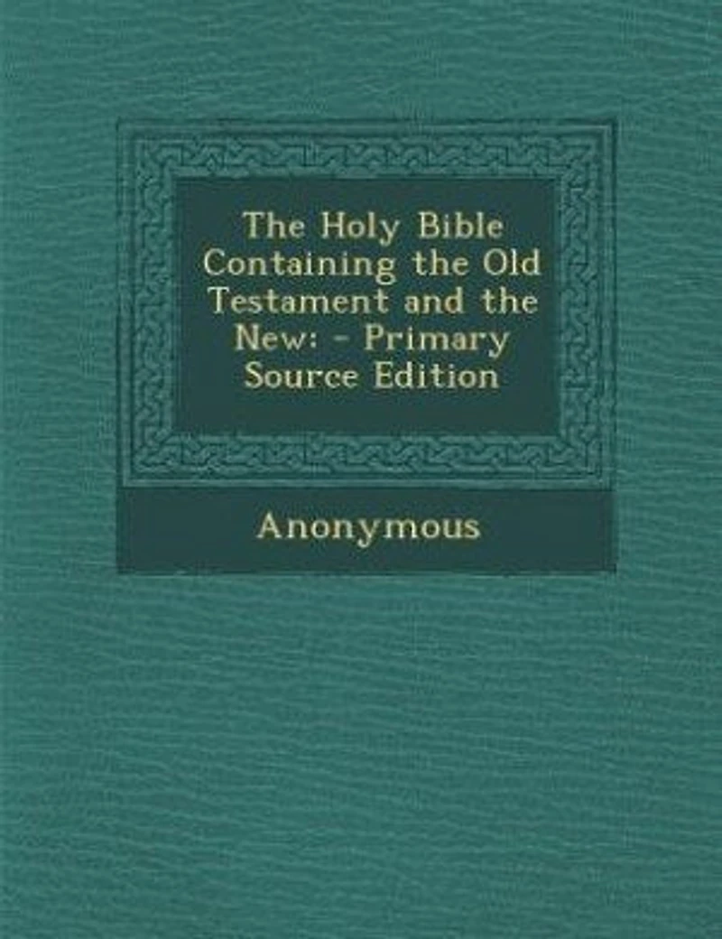 The Holy Bible Containing the Old Testament and the New: - Primary Source Edition