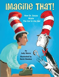 Imagine That!: How Dr. Seuss Wrote The Cat Hat
