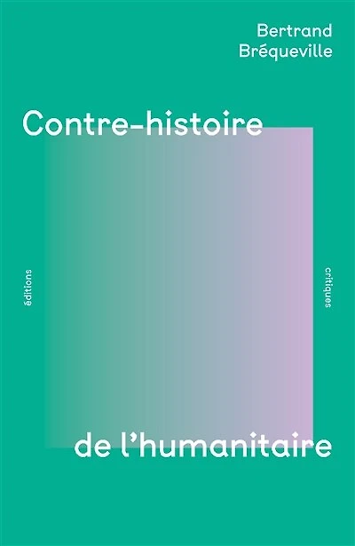 Contre-histoire de l'humanitaire